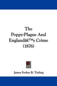 Cover image for The Poppy-Plague and England's Crime (1876)