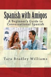 Cover image for Spanish with Amigos: A Beginner's Guide to Conversational Spanish