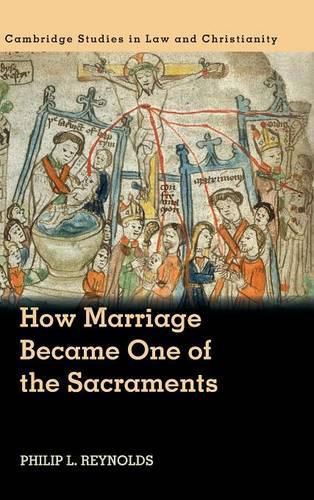 Cover image for How Marriage Became One of the Sacraments: The Sacramental Theology of Marriage from its Medieval Origins to the Council of Trent