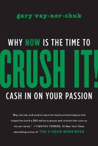 Cover image for Crush It!: Why NOW Is the Time to Cash In on Your Passion