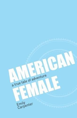 Cover image for American Female: a true tale of adventure