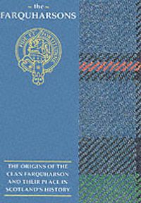 Cover image for The Farquharsons: The Origins of the Clan Farquharson and Their Place in History