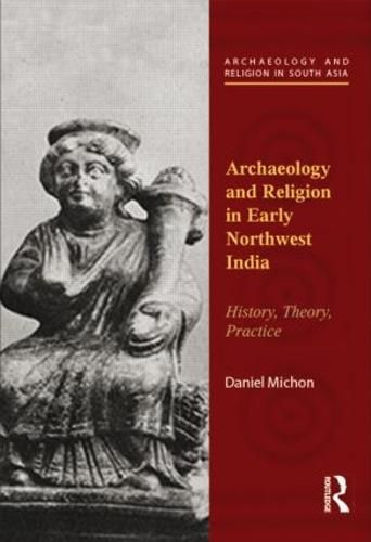 Cover image for Archaeology and Religion in Early Northwest India: History, Theory, Practice