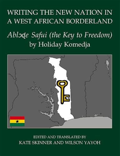 Writing the New Nation in a West African Borderland: Ablode Safui (the Key to Freedom) by Holiday Komedja