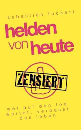 Cover image for Helden von Heute: Wer auf den Tod wartet, verpasst das Leben