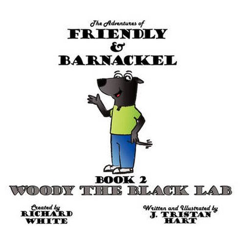 Cover image for The Adventures of Friendly & Barnackel: Book 2: Woody the Black Lab