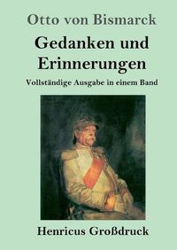 Cover image for Gedanken und Erinnerungen (Grossdruck): Vollstandige Ausgabe in einem Band