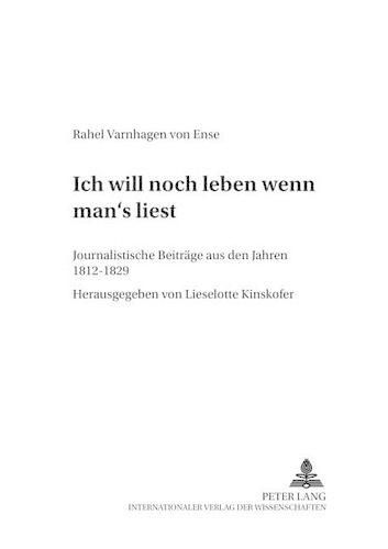 Ich Will Noch Leben, Wenn Man's Liest: Journalistische Beitraege Aus Den Jahren 1812-1829