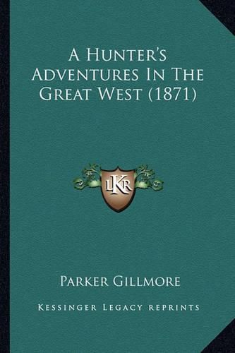 A Hunter's Adventures in the Great West (1871)