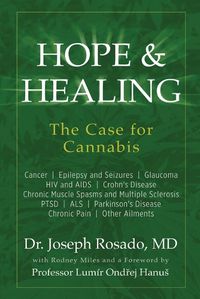 Cover image for Hope & Healing, The Case for Cannabis: Cancer Epilepsy and Seizures Glaucoma HIV and AIDS Crohn's Disease Chronic Muscle Spasms and Multiple Sclerosis PTSD ALS Parkinson's Disease Chronic Pain Other Ailments