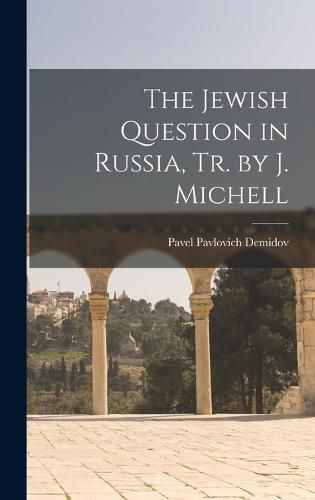 Cover image for The Jewish Question in Russia, Tr. by J. Michell