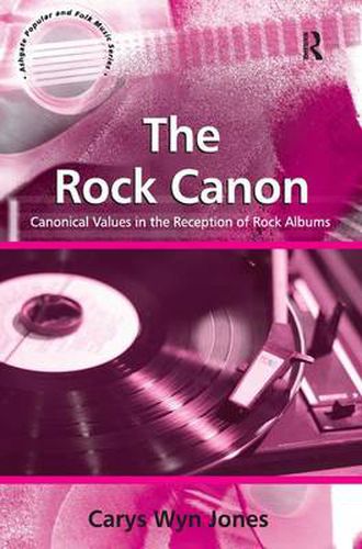 Cover image for The Rock Canon: Canonical Values in the Reception of Rock Albums