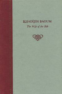 Cover image for Khadijih Bagum, the Wife of the Bab