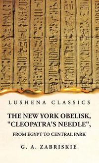 Cover image for The New York Obelisk, "Cleopatra's Needle", From Egypt to Central Park