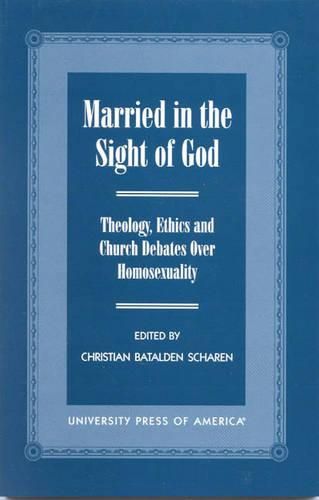 Cover image for Married in the Sight of God: Theology, Ethics, and Church Debates Over Homosexuality