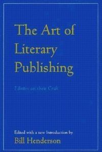 Cover image for The Art of Literary Publishing: Editors on Their Craft