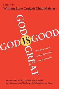 Cover image for God Is Great God Is Good Why Believing In God Is Reasonable And Responsible
