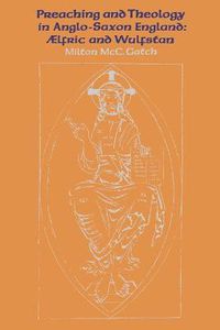 Cover image for Preaching and Theology in Anglo-Saxon England: AElfric and Wulfstan