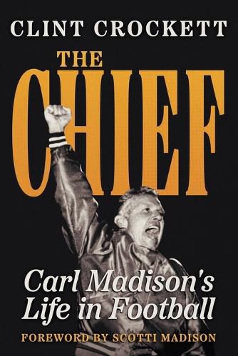 Cover image for The Chief: Carl Madison's Life in Football