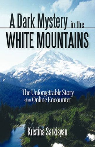 Cover image for A Dark Mystery in the White Mountains: The Unforgettable Story of an Online Encounter