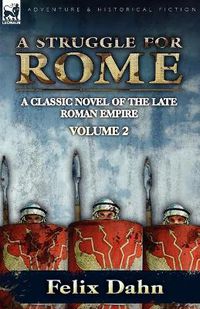 Cover image for A Struggle for Rome: A Classic Novel of the Late Roman Empire-Volume 2