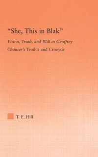 Cover image for She, this in Blak: Vision, Truth, and Will in Geoffrey Chaucer's Troilus and Ciseyde