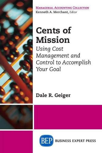 Cover image for Cents of Mission: Using Cost Management and Control to Accomplish Your Goal