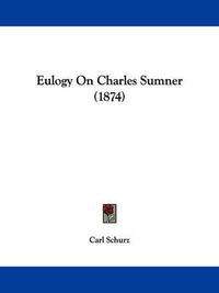 Cover image for Eulogy On Charles Sumner (1874)