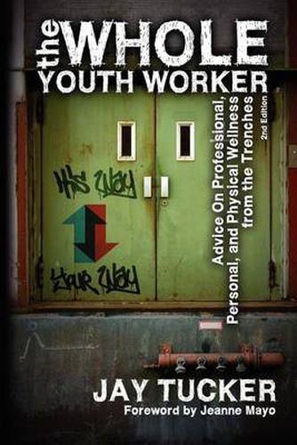 Cover image for The Whole Youth Worker: Advice on Professional, Personal, and Physical Wellness from the Trenches, 2nd Ed.