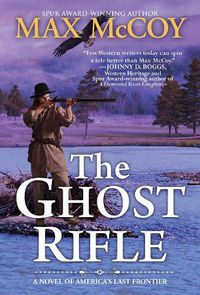 Cover image for The Ghost Rifle: A Novel of America's Last Frontier