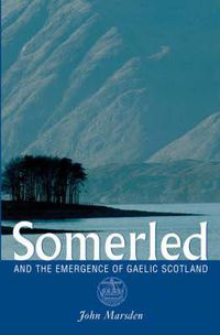 Cover image for Somerled: And the Emergence of Gaelic Scotland