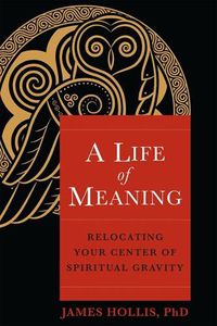 Cover image for A Life of Meaning: Relocating Your Center of Spiritual Gravity