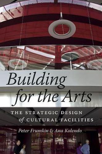 Cover image for Building for the Arts: The Strategic Design of Cultural Facilities