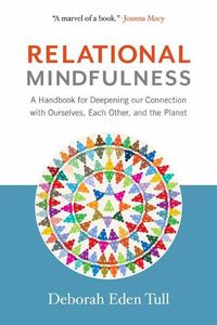 Cover image for Relational Mindfulness: A Handbook for Deepening Our Connections with Ourselves, Each Other, and the Planet
