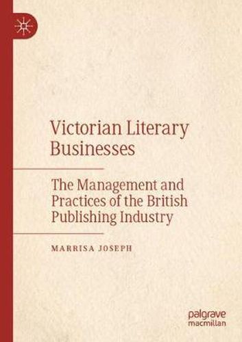 Cover image for Victorian Literary Businesses: The Management and Practices of the British Publishing Industry