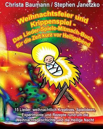 Cover image for Weihnachtsfeier und Krippenspiel - Das Lieder-Spiele-Mitmach-Buch fur die Zeit kurz vor Heiligabend: 15 Lieder, weihnachtlich Kreatives, Spielideen, Experimente und Rezepte rund um die Weihnachtsgeschichte und die Heilige Nacht