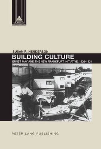 Building Culture: Ernst May and the New Frankfurt am Main Initiative, 1926-1931