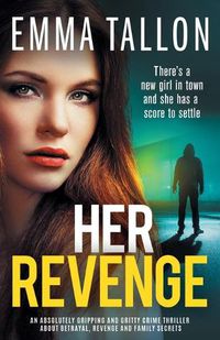 Cover image for Her Revenge: An absolutely gripping and gritty crime thriller about betrayal, revenge and family secrets