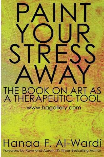 Cover image for Paint Your Stress Away: The Book on Art as a Therapeutic Tool