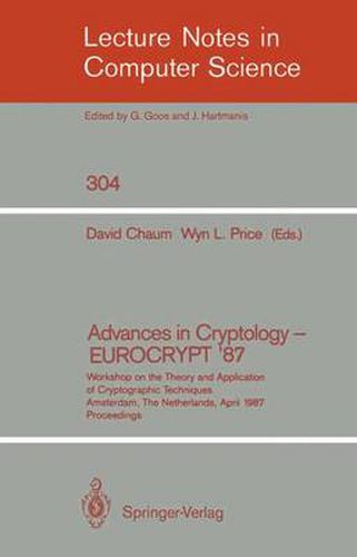 Advances in Cryptology - EUROCRYPT '87: Workshop on the Theory and Application of Cryptographic Techniques, Amsterdam, The Netherlands, April 13-15, 1987 Proceedings