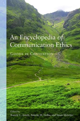 An Encyclopedia of Communication Ethics: Goods in Contention
