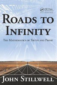 Cover image for Roads to Infinity: The Mathematics of Truth and Proof