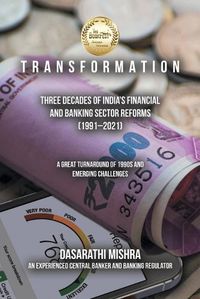 Cover image for T R a N S F O R M a T I O N: Three Decades of India's Financial and Banking Sector Reforms (1991-2021)