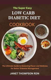 Cover image for The Super Easy LOW CARB DIABETIC DIETCOOKBOOK