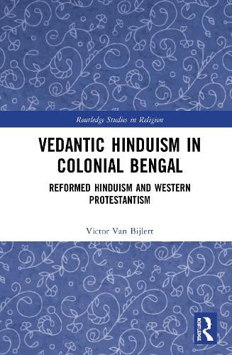 Cover image for Vedantic Hinduism in Colonial Bengal: Reformed Hinduism and Western Protestantism