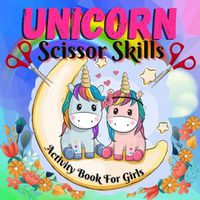 Cover image for Unicorn scissor skills for girls: Cut and Color Unicorn Book for Kids, Toddlers