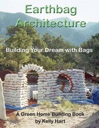 Cover image for Earthbag Architecture: Building Your Dream with Bags