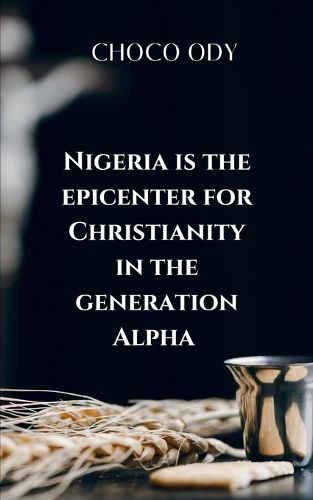 Cover image for Nigeria Is the Epicenter for Christianity in the Generation Alpha