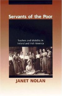 Cover image for Servants of the Poor: Teachers and Mobility in Ireland and Irish America