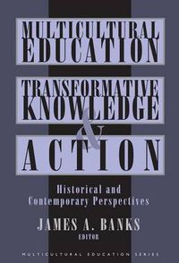 Cover image for Multicultural Education, Transformative Knowledge and Action: Historical and Contemporary Perspectives